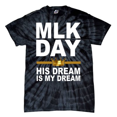 MLK Day Martin Luther King His Dream Is My Dream Tie-Dye T-Shirt