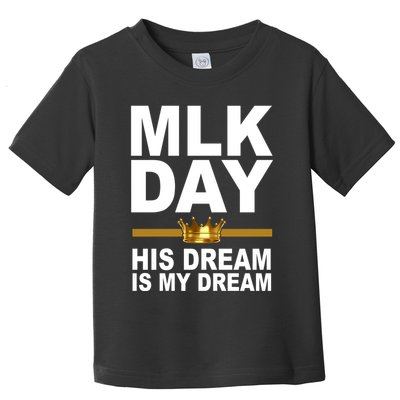 MLK Day Martin Luther King His Dream Is My Dream Toddler T-Shirt