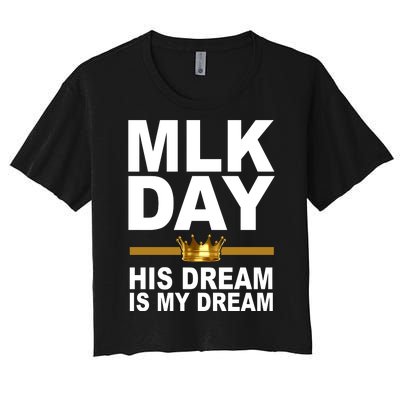 MLK Day Martin Luther King His Dream Is My Dream Women's Crop Top Tee