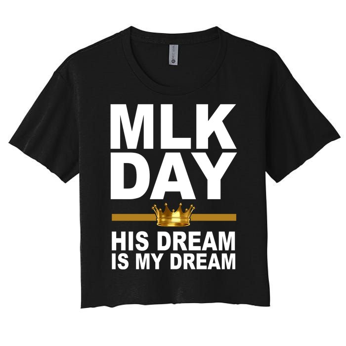 MLK Day Martin Luther King His Dream Is My Dream Women's Crop Top Tee