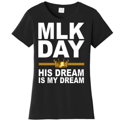 MLK Day Martin Luther King His Dream Is My Dream Women's T-Shirt