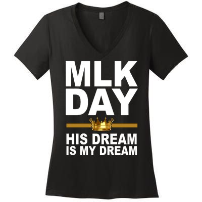 MLK Day Martin Luther King His Dream Is My Dream Women's V-Neck T-Shirt