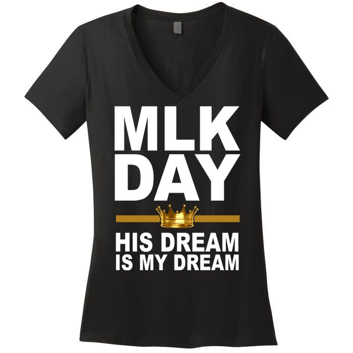 MLK Day Martin Luther King His Dream Is My Dream Women's V-Neck T-Shirt