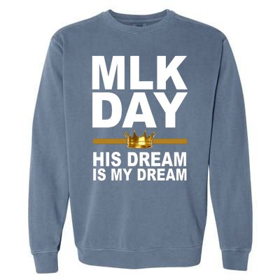 MLK Day Martin Luther King His Dream Is My Dream Garment-Dyed Sweatshirt