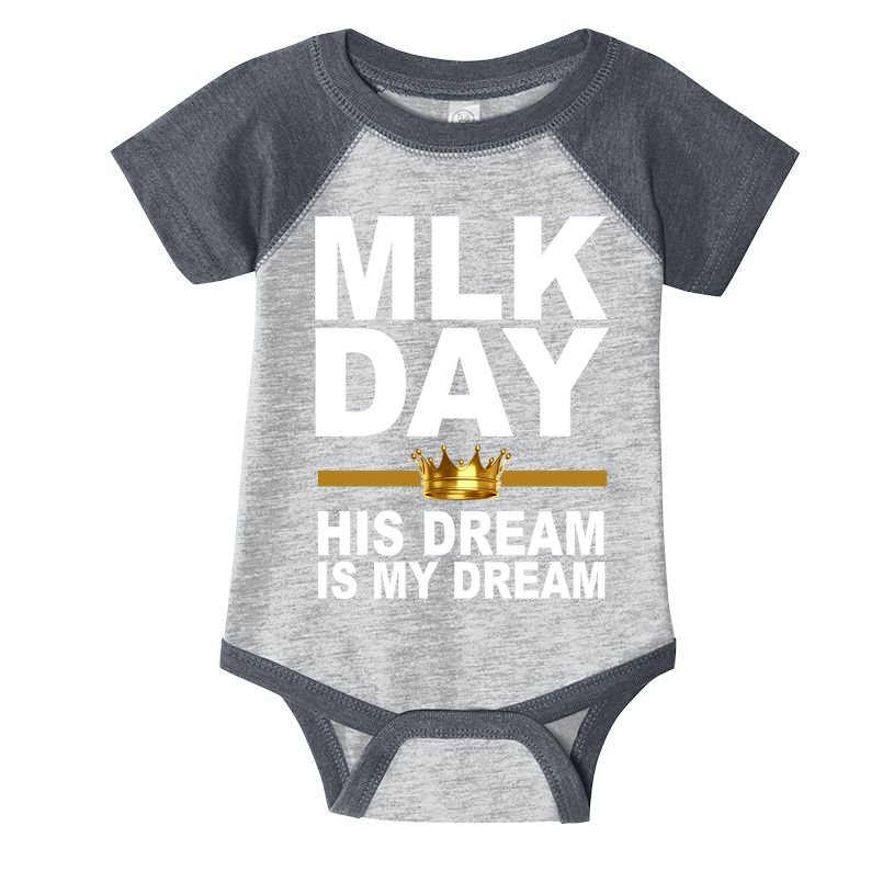 MLK Day Martin Luther King His Dream Is My Dream Infant Baby Jersey Bodysuit