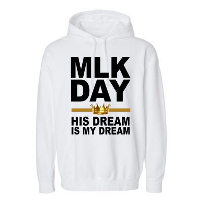 MLK Day Martin Luther King His Dream Is My Dream Garment-Dyed Fleece Hoodie