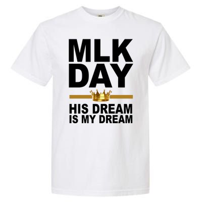 MLK Day Martin Luther King His Dream Is My Dream Garment-Dyed Heavyweight T-Shirt