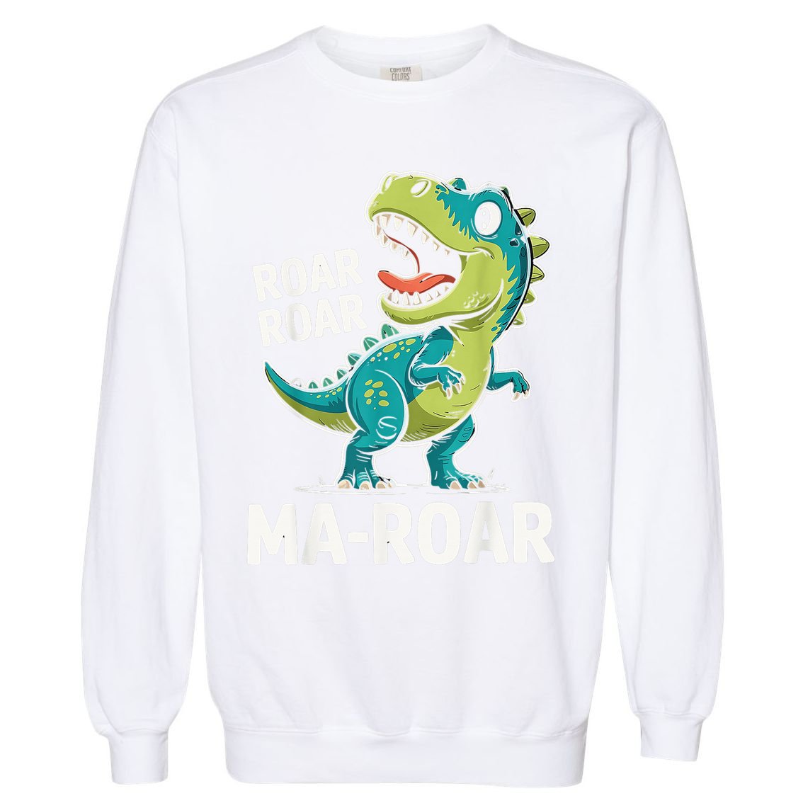 Ma-Roar Dinosaur Mom Quote Family Garment-Dyed Sweatshirt