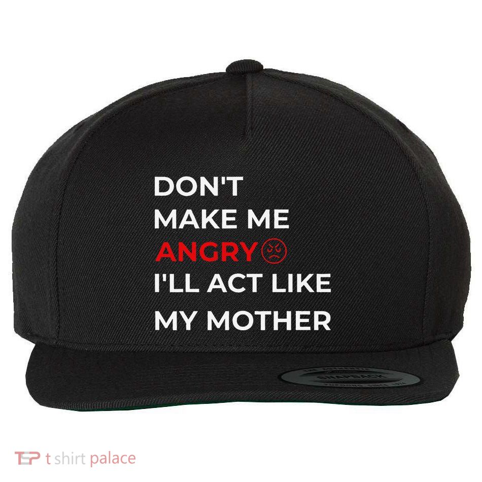 Mom DonT Make Me Angry Or ILl Start Acting Like My Mother Wool Snapback Cap