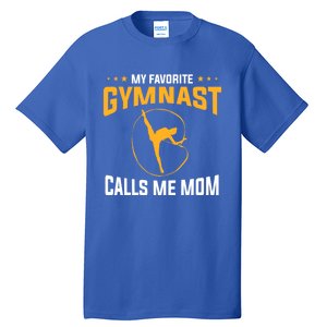 Mothers Day My Favorite Gymnast Calls Me Mom Gymnastics Cool Gift Tall T-Shirt