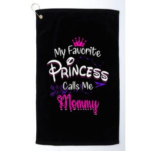 Mother's Day My Favorite Princess Calls Me Mommy For Mom Platinum Collection Golf Towel