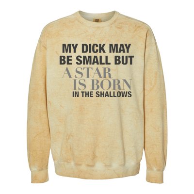 My Dick May Be Small But A Star Is Born In The Shallows Colorblast Crewneck Sweatshirt