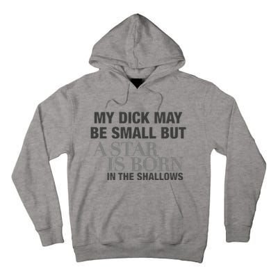 My Dick May Be Small But A Star Is Born In The Shallows Tall Hoodie