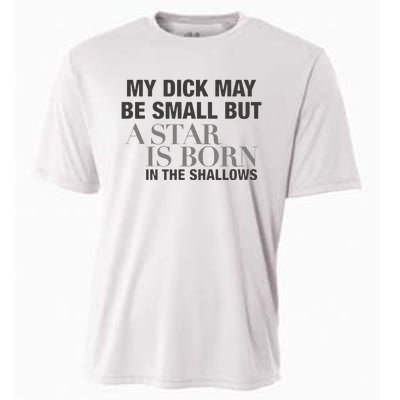 My Dick May Be Small But A Star Is Born In The Shallows Cooling Performance Crew T-Shirt