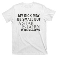 My Dick May Be Small But A Star Is Born In The Shallows T-Shirt