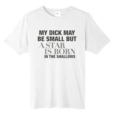 My Dick May Be Small But A Star Is Born In The Shallows Tall Fusion ChromaSoft Performance T-Shirt