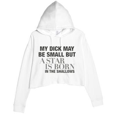 My Dick May Be Small But A Star Is Born In The Shallows Crop Fleece Hoodie