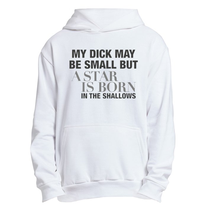 My Dick May Be Small But A Star Is Born In The Shallows Urban Pullover Hoodie