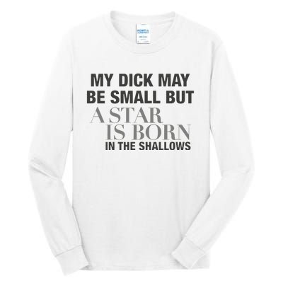 My Dick May Be Small But A Star Is Born In The Shallows Tall Long Sleeve T-Shirt