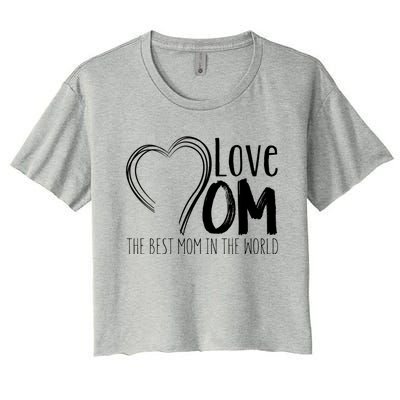 Mothers Day Mom Gift Love Mom The Best Mom In The World Cool Gift Women's Crop Top Tee