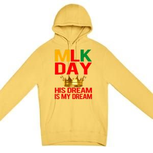 Mlk Day Martin Luther King His Dream Is My Dream Premium Pullover Hoodie