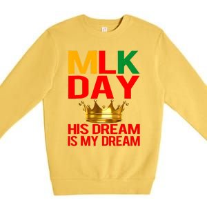 Mlk Day Martin Luther King His Dream Is My Dream Premium Crewneck Sweatshirt