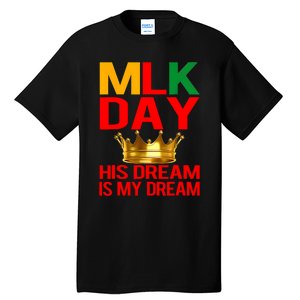 Mlk Day Martin Luther King His Dream Is My Dream Tall T-Shirt