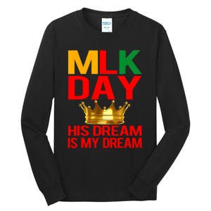 Mlk Day Martin Luther King His Dream Is My Dream Tall Long Sleeve T-Shirt