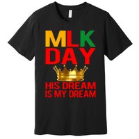 Mlk Day Martin Luther King His Dream Is My Dream Premium T-Shirt