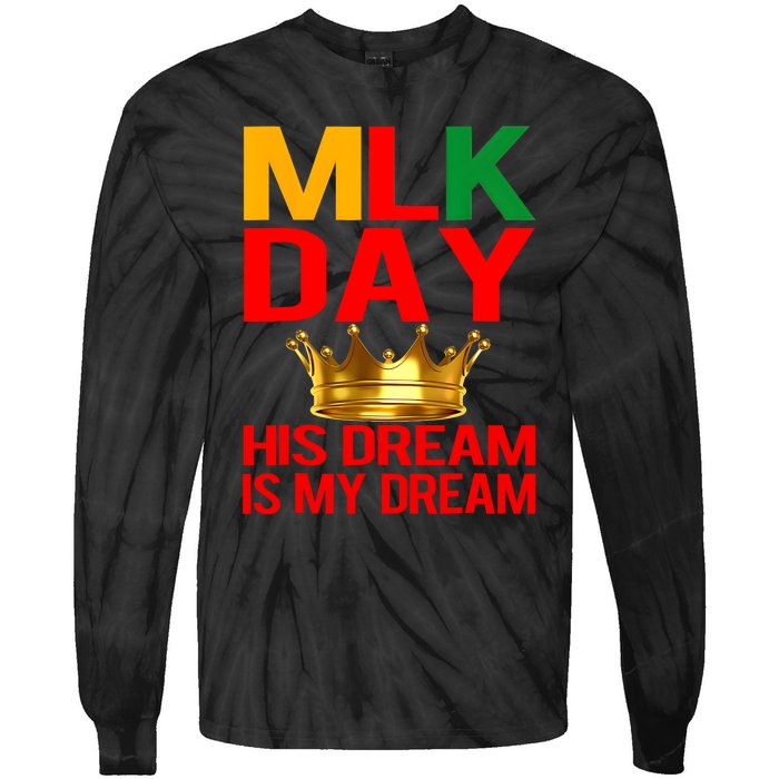 Mlk Day Martin Luther King His Dream Is My Dream Tie-Dye Long Sleeve Shirt