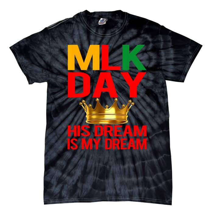 Mlk Day Martin Luther King His Dream Is My Dream Tie-Dye T-Shirt