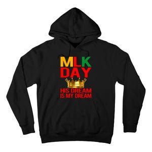 Mlk Day Martin Luther King His Dream Is My Dream Tall Hoodie