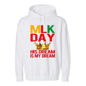 Mlk Day Martin Luther King His Dream Is My Dream Garment-Dyed Fleece Hoodie