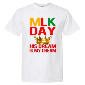 Mlk Day Martin Luther King His Dream Is My Dream Garment-Dyed Heavyweight T-Shirt