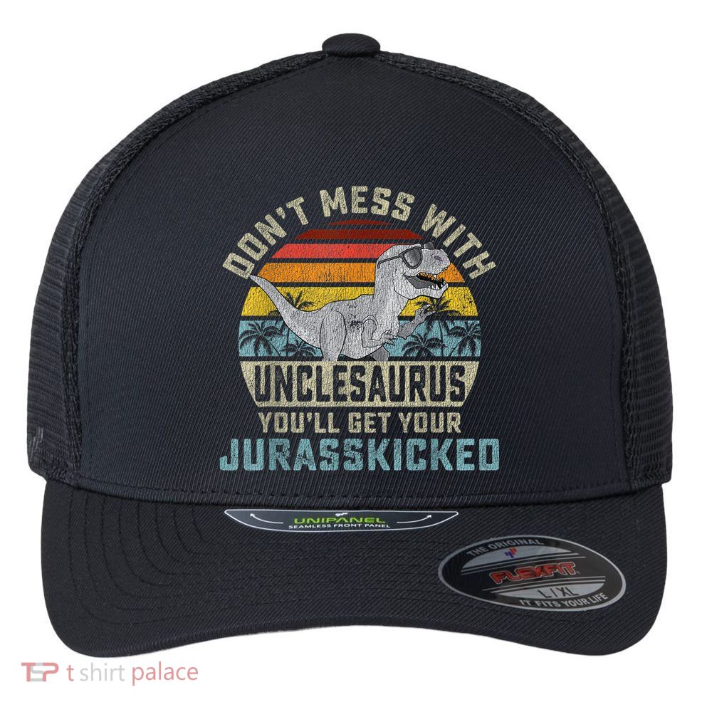 Mens Don't Mess With Unclesaurus You'll Get Jurasskicked Uncle Flexfit Unipanel Trucker Cap