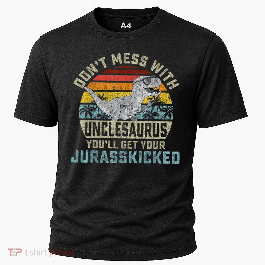 Mens Don't Mess With Unclesaurus You'll Get Jurasskicked Uncle Performance Shirt