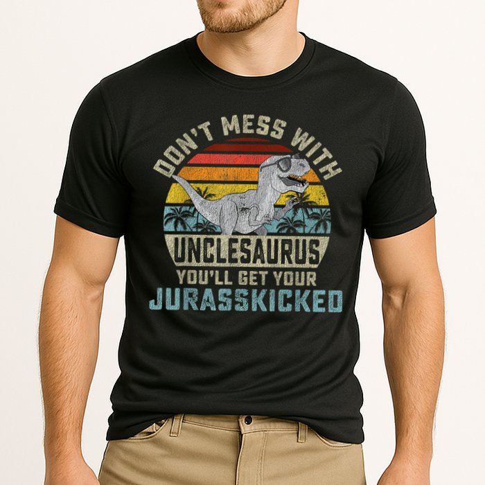 Mens Don't Mess With Unclesaurus You'll Get Jurasskicked Uncle Performance Shirt