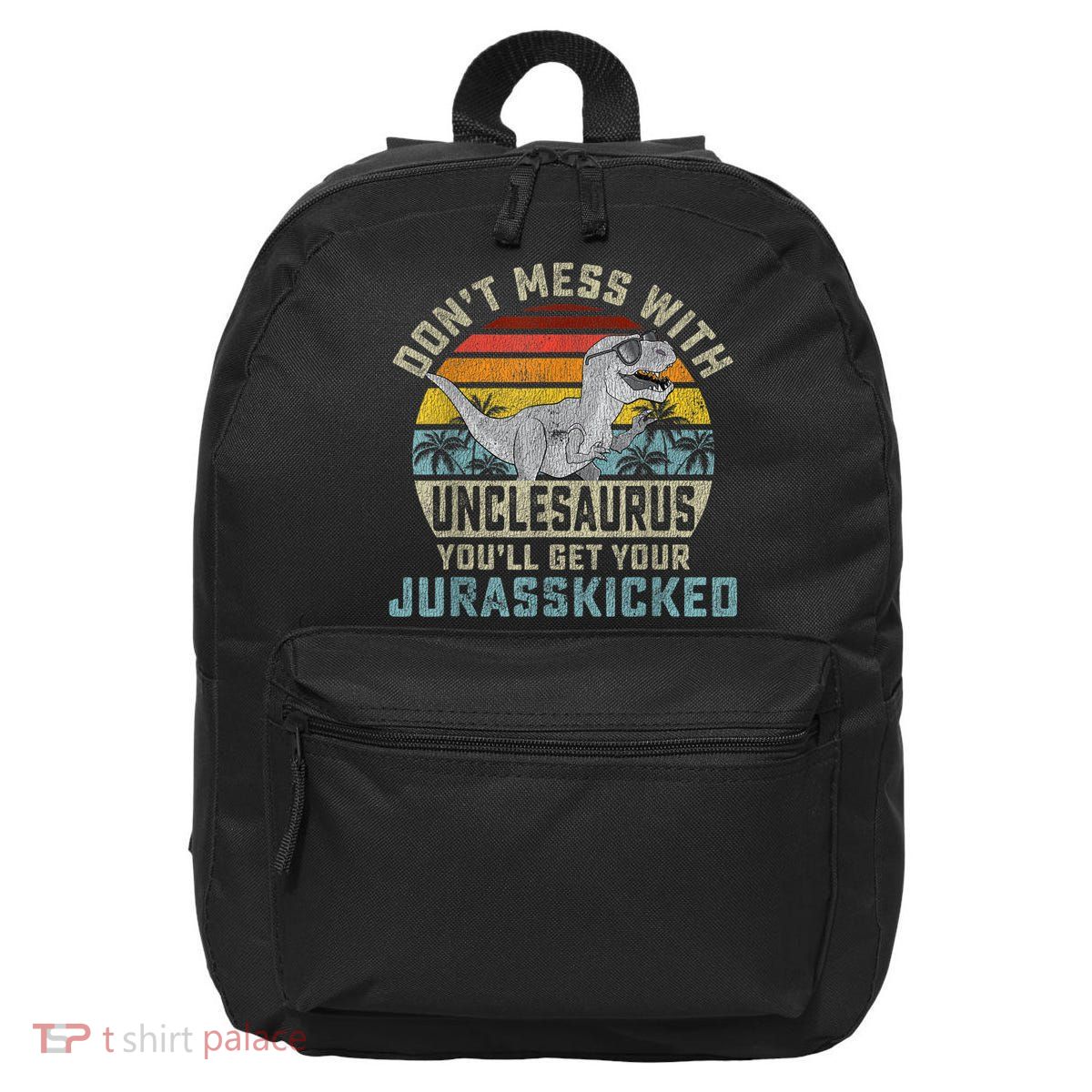 Mens Don't Mess With Unclesaurus You'll Get Jurasskicked Uncle 16 in Basic Backpack