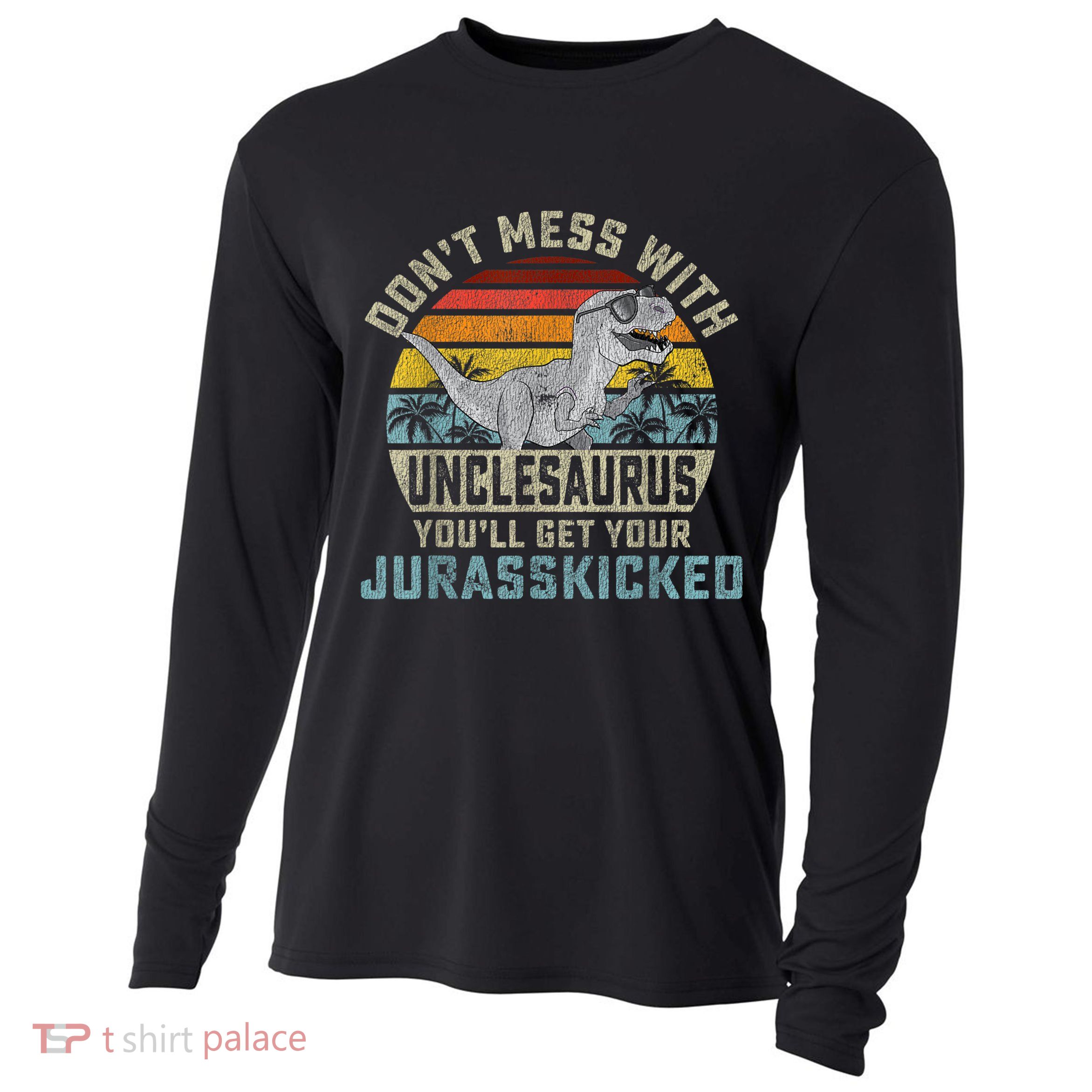 Mens Don't Mess With Unclesaurus You'll Get Jurasskicked Uncle Cooling Performance Long Sleeve Crew