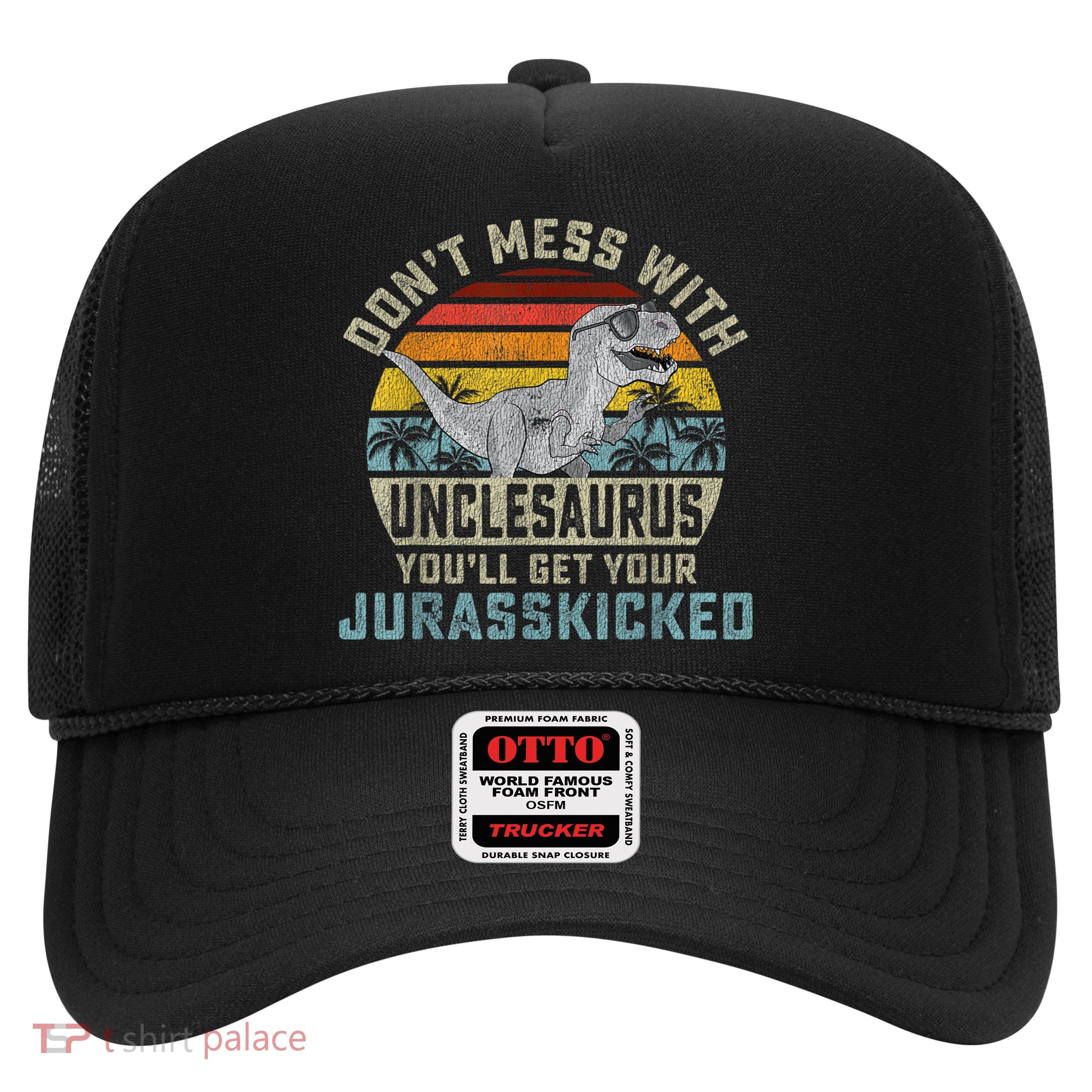 Mens Don't Mess With Unclesaurus You'll Get Jurasskicked Uncle Trucker Hat