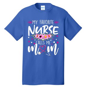 Mothers Day My Favorite Nurse Calls Me Mom Cute Flowers Gift Tall T-Shirt