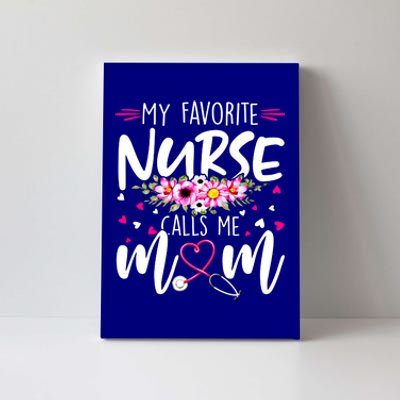 Mothers Day My Favorite Nurse Calls Me Mom Cute Flowers Gift Canvas