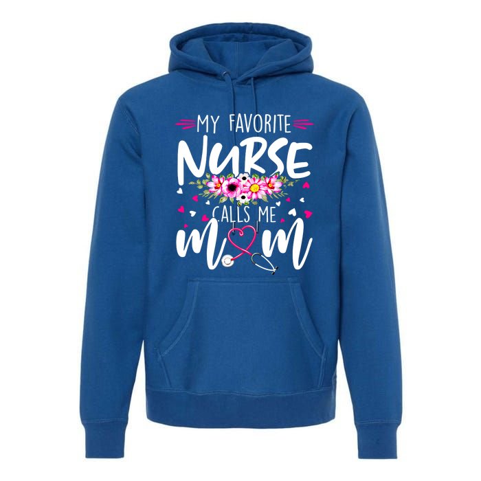 Mothers Day My Favorite Nurse Calls Me Mom Cute Flowers Gift Premium Hoodie