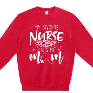 Mothers Day My Favorite Nurse Calls Me Mom Cute Flowers Gift Premium Crewneck Sweatshirt