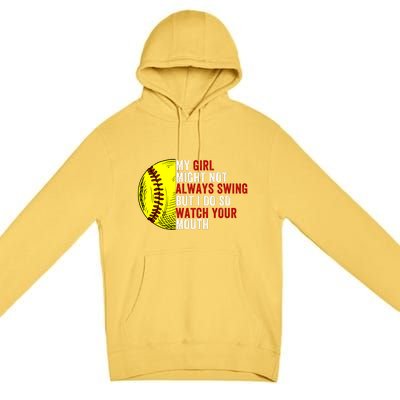 My Daughter Might Not Always Swing But I Do So Watch Your Mouth Softball Player Premium Pullover Hoodie