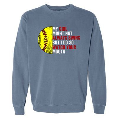 My Daughter Might Not Always Swing But I Do So Watch Your Mouth Softball Player Garment-Dyed Sweatshirt