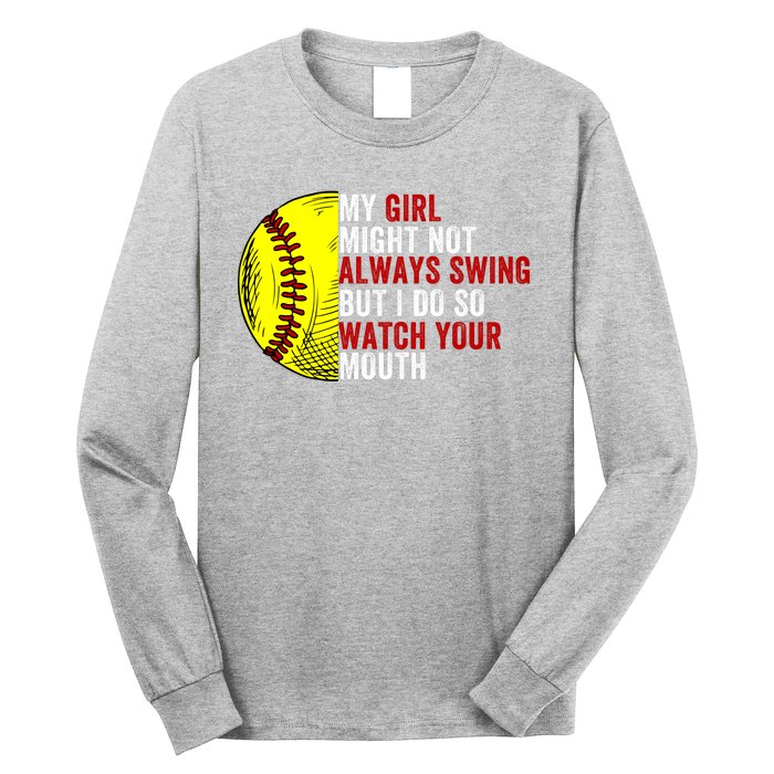 My Daughter Might Not Always Swing But I Do So Watch Your Mouth Softball Player Long Sleeve Shirt