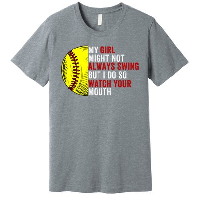 My Daughter Might Not Always Swing But I Do So Watch Your Mouth Softball Player Premium T-Shirt