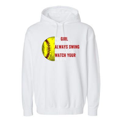 My Daughter Might Not Always Swing But I Do So Watch Your Mouth Softball Player Garment-Dyed Fleece Hoodie