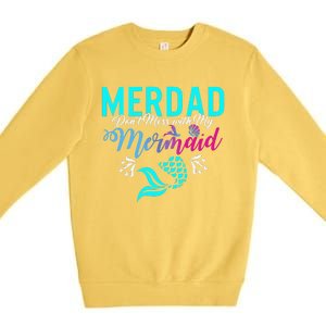 Merdad Dont Mess With My Mermaid Fathers Day Daughter Gift Premium Crewneck Sweatshirt